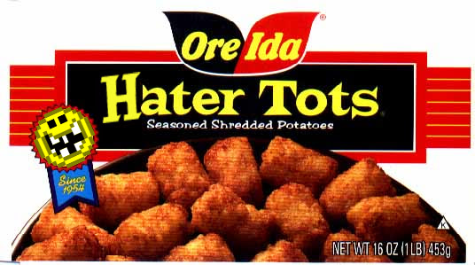 Name:  hater_tots.jpg
Views: 129
Size:  64.6 KB